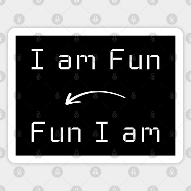 I am Fun T-Shirt mug apparel hoodie tote gift sticker pillow art pin Magnet by Myr I Am